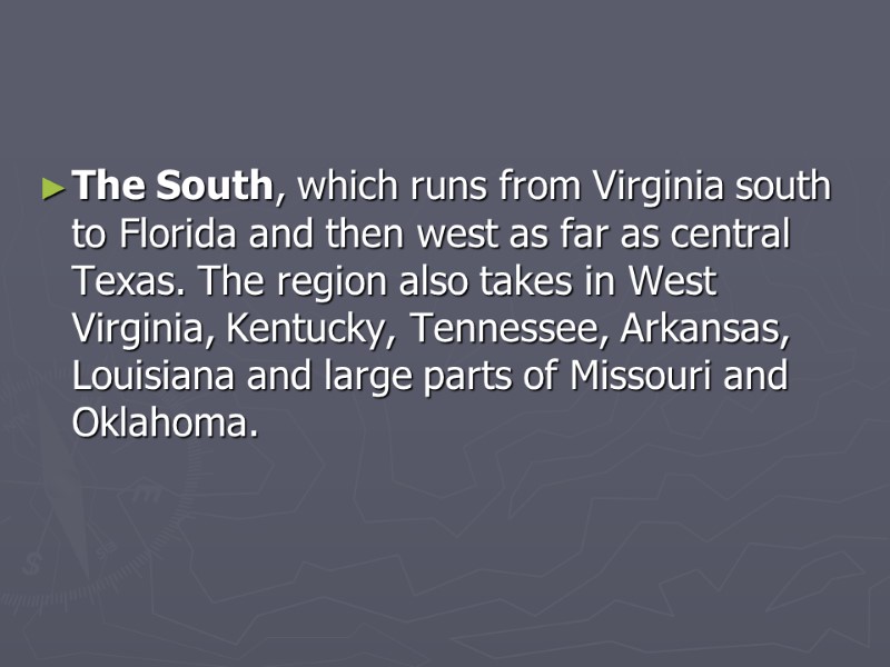 The South, which runs from Virginia south to Florida and then west as far